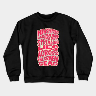 Newspapers, radios and Tv´s spreading lies across the seven seas. Crewneck Sweatshirt